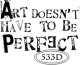 Art doesn't have to be perfect (UM)