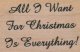All I Want For Christmas Is Everything 1 1/2 x 2